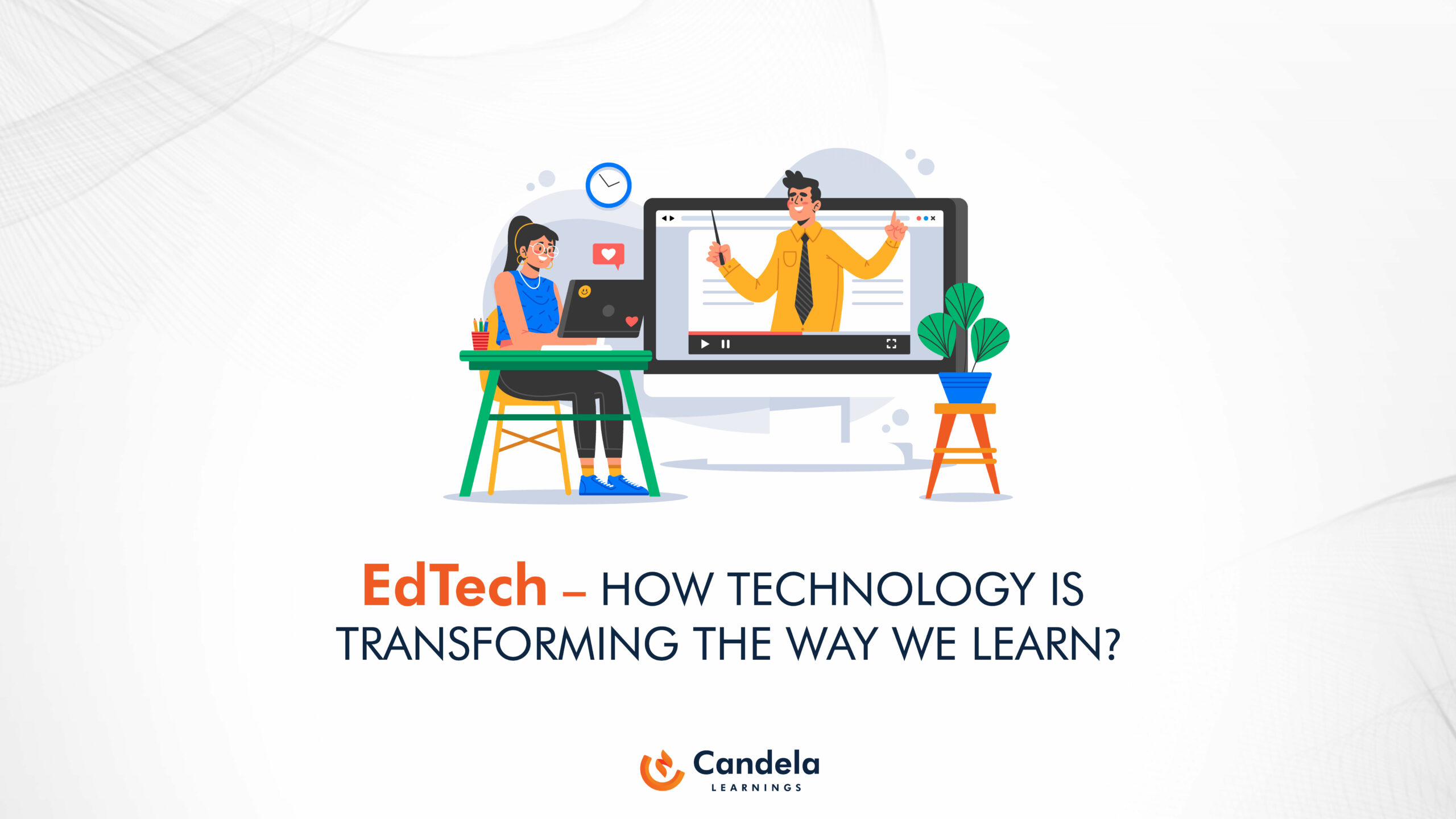 EDTECH – How technology is transforming the way we learn?
